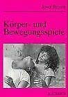 Stock image for Krper- und Bewegungsspiele. ber einhundertdreissig Gruppenspiele for sale by biblion2