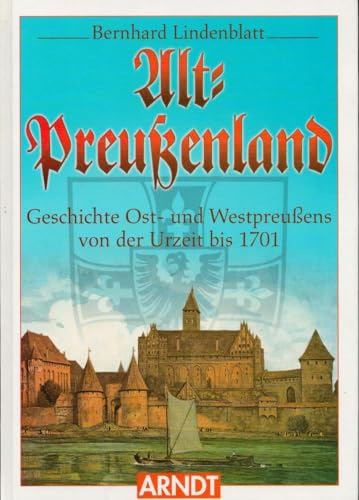 Preußenland : Geschichte Ost- und Westpreußens 1701 - 1945. - Lindenblatt, Bernhard