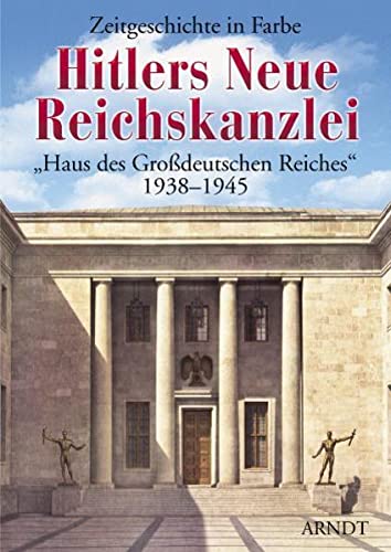 9783887410513: Hitlers Neue Reichskanzlei: Haus des grodeutschen Reiches 1938-1945