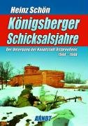 Königsberger Schicksalsjahre. Der Untergang der Hauptstadt Ostpreußens 1944-1948 * R u s s e n e i n f a l l i n O s t p r e u ß e n / r u s s i s c h e K r i e g s v e r b r e c h e n / M a s s e n v e r g e w a l t i g u n g d e u t s c h e r F r a u e n u n d M ä d c h e n d u r c h R o t a r m i s t e n - Heinz Schön