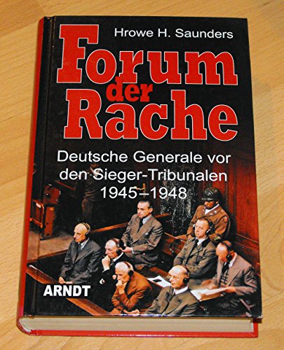 Forum der Rache. Deutsche Generale vor den Sieger-Tribunalen 1945-1948. - Saunders, Hrowe H.