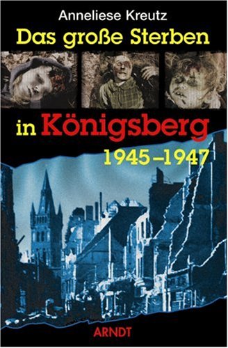 Das grosse Sterben in Königsberg 1945 - 47. - Kreutz, Anneliese