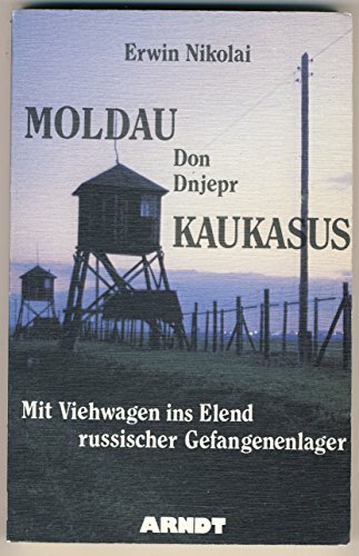 9783887412180: Moldau, Don, Dnjepr, Kaukasus: Mit Viehwagen ins Elend russischer Gefangenenlager