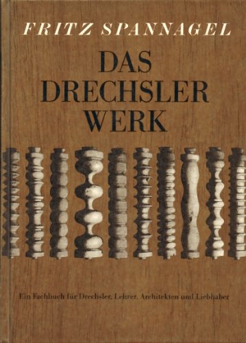 9783887460143: Das Drechslerwerk. Ein Fachbuch für Drechsler, Lehrer und Architekten und Liebhaber. Auch ein Beitrag zur Stilgeschichte des Hausrats