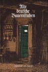 Alte deutsche Bauernstuben, Innenräume u. Hausrat. Alexander Schöpp. Reprint vom Original aus dem Jahre 1934. - Schöpp, Alexander (Herausgeber)