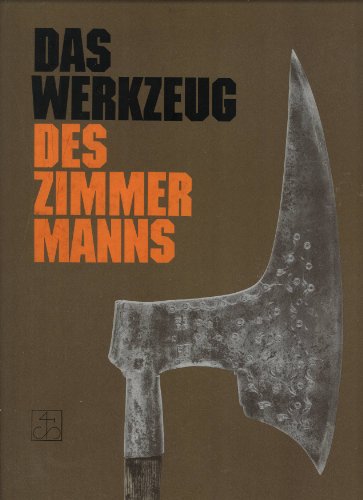 Das Werkzeug des Zimmermanns. - Schadwinkel, Hans-Tewes und Günther Heine