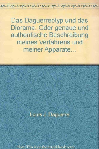 Beispielbild fr Das Daguerreotyp und das Diorama. Oder genaue und authentische Beschreibung meines Verfahrens und meiner Apparate. zum Verkauf von medimops