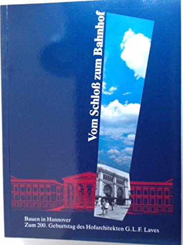 Beispielbild fr Vom Schlo zum Bahnhof - Bauen in Hannover - Zum 200. Geburtstag des Hofarchitekten G.L.F. Laves. zum Verkauf von Antiquariat Bernhardt
