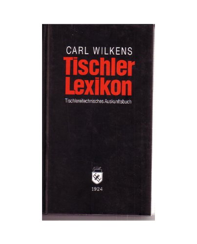 9783887462642: Tischler Lexikon: TischlereitechnischesAuskunftsbuch