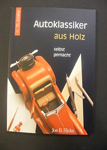 Beispielbild für Autoklassiker aus Holz selbst gemacht zum Verkauf von Der Ziegelbrenner - Medienversand