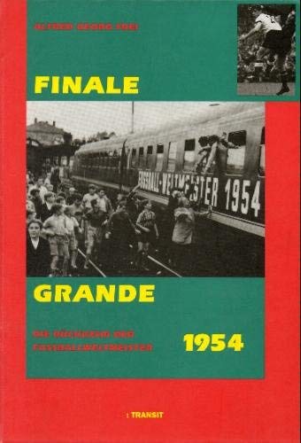 Finale Grande. Die Rückkehr der Fußballweltmeister 1954. - Frei, Alfred Georg.