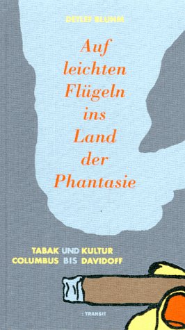 Beispielbild fr Auf leichten Flgeln ins Land der Phantasie. Tabak und Kultur von Columbus bis Davidoff. zum Verkauf von Antiquariat Matthias Wagner