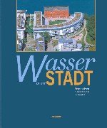 Wasser in der Stadt: Perspektiven einer neuen Urbanität Perspektiven einer neuen Urbanität - Berlin Wasserstadt GmbH Julie Wedow und Uli Hellweg