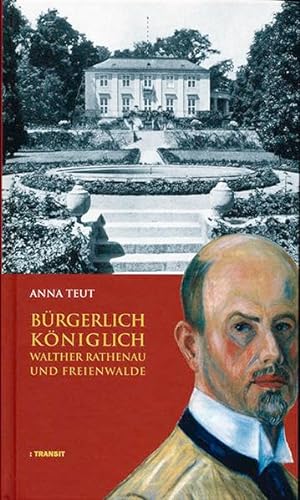 Stock image for Bürgerlich K niglich: Walther Rathenau und Freienwalde for sale by WorldofBooks