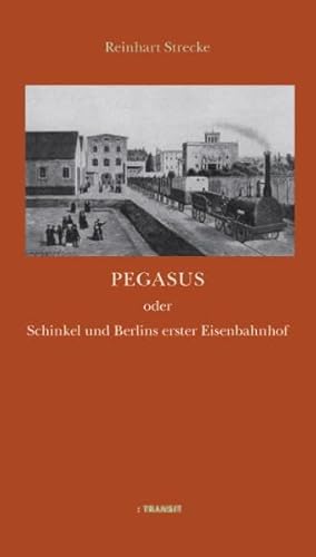 9783887472368: Pegasus oder Schinkel und Berlins erster Eisenbahnhof