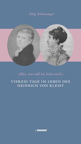 Stock image for Vierzig Tage im Leben des Heinrich von Kleist: Alles was s ist, lockt mich. for sale by Kalligramm