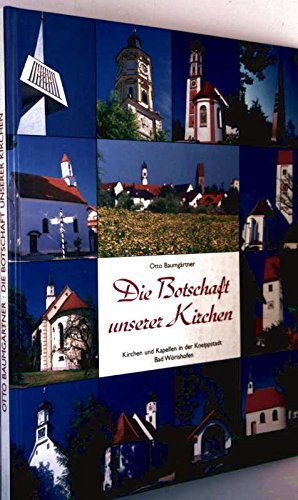 Imagen de archivo de Die Botschaft unserer Kirchen. Kirchen und Kapellen in der Kneippstadt Bad Wrishofen a la venta por Bchergarage
