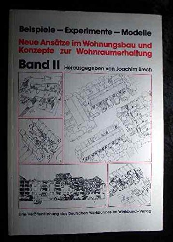 Neue Ansätze im Wohnungsbau und Konzepte zur Wohnraumerhaltung. Band 2. Beispiele, Experimente, Modelle. - [Hrsg.] Brech, Joachim