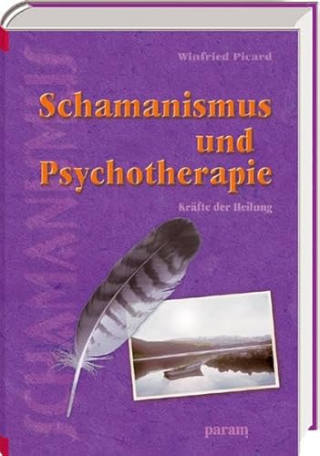 Beispielbild fr Schamanismus und Psychotherapie: Krfte der Heilung Picard, Winfried zum Verkauf von online-buch-de