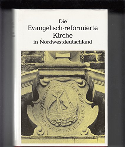 Die Evangelisch-Reformierte Kirche in Nordwestdeutschland. Beitr. zu ihrer Geschichte u. Gegenwar...