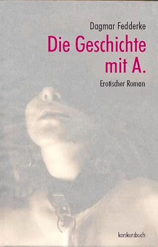 Die Geschichte mit A. : Roman - Dagmar Fedderke