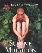 9783887691356: Sublime Mutations (Photographs 1990-2000): Photographs by Del LaGrace Volcano