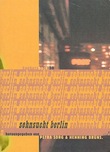 Sehnsucht Berlin [= Konkursbuch Nr 38]. Herausgegeben von Petra Sorg und Henning Brüns.