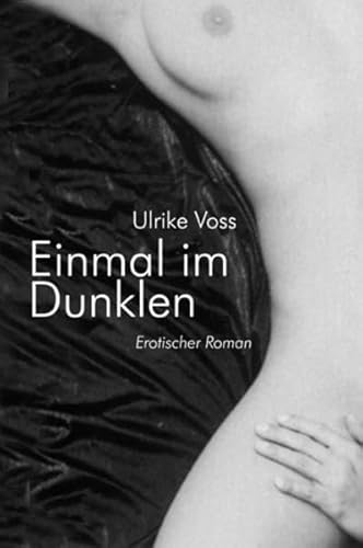 Einmal im Dunklen. Erotischer Roman - Voss, Ulrike