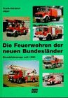 Beispielbild fr Die Feuerwehren der neuen Bundeslnder. Einsatzfahrzeuge seit 1990 zum Verkauf von medimops