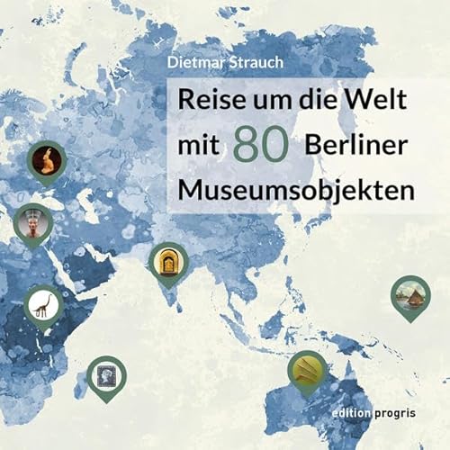 Beispielbild fr Reise um die Welt mit 80 Berliner Museumsobjekten zum Verkauf von Buchmarie