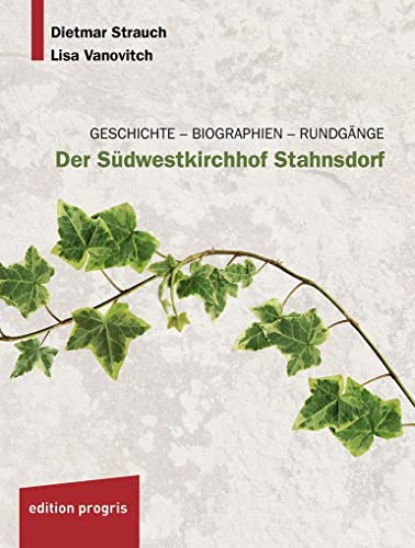 Der Südwestkirchhof Stahnsdorf : Geschichte - Biographien - Rundgänge - Dietmar Strauch