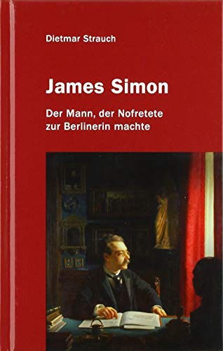 Beispielbild fr James Simon: Der Mann, der Nofretete zur Berlinerin machte zum Verkauf von medimops