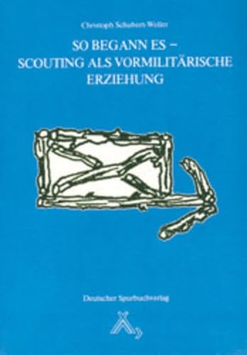 So begann es - Scouting als vormilitärische Erziehung. (=Bücher zur Jugenderziehung Band 5). - Schubert-Weller, Christoph.