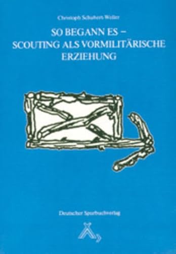 9783887781613: So begann es - Scouting als vormilitrische Erziehung: Der Beginn der Pfadfinderbewegung in Deutschland am Vorabend des ersten Weltkrieges