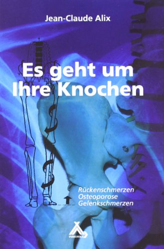 Stock image for Es geht um Ihre Knochen: Rückenschmerzen, Osteoporose, Gelenkschmerzen for sale by ThriftBooks-Dallas