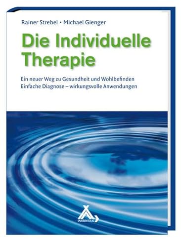 9783887783631: Die Individuelle Therapie: Ein neuer Weg zu Gesundheit und Wohlbefinden Einfache Diagnose - wirkungsvolle Anwendungen