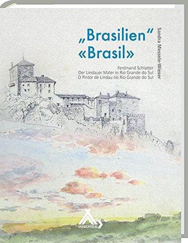 9783887783945: Brasilien - Brasil: Ferdinand Schlatter: Der Lindauer Maler in Rio Grande do Sul