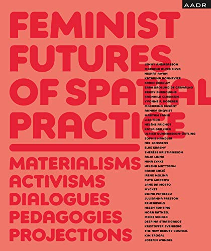 Stock image for Feminist Futures of Spatial Practice: Materialism, Activism, Dialogues, pedagogies, Projections for sale by Revaluation Books