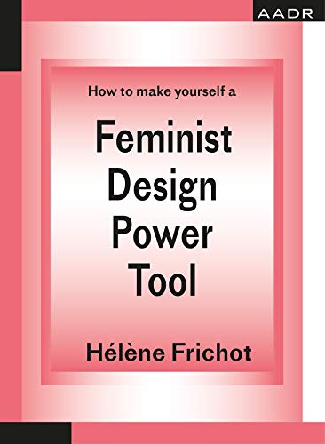 Stock image for Feminist Design Power Tool: How to make yourself a (The Practice of Theory and the Theory of Practice) for sale by Revaluation Books
