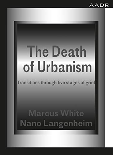 Stock image for The Death of Urbanism: Transitions through five stages of grief for sale by Revaluation Books