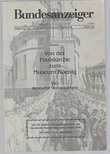 Stock image for Von der Paulskirche zum Museum Koenig. Vier deutsche Verfassungen. Verfassungen. von Elmar Matthias Hucko / Deutschland (Bundesrepublik): Bundesanzeiger / [Beilage] ; Nr. 84,45 for sale by Mephisto-Antiquariat