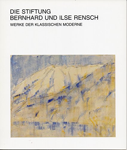 Die Stiftung Bernhard und Ilse Rensch: Werke der klassischen Moderne (Bildhefte des WestfaÌˆlischen Landesmuseums fuÌˆr Kunst und Kulturgeschichte) (German Edition) (9783887891152) by WestfaÌˆlisches Landesmuseum FuÌˆr Kunst Und Kulturgeschichte MuÌˆnster