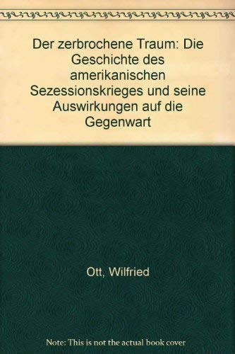 9783887930639: Der zerbrochene Traum: Die Geschichte des amerikanischen Sezessionskrieges und seine Auswirkungen auf die Gegenwart