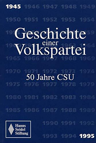 Geschichte einer Volkspartei : 50 Jahre CSU ; 1945 - 1995. Hanns-Seidel-Stiftung. [Leitende Red.: Burkhard Haneke ; Renate Höpfinger] / Politische Studien ; Sonderausg. - Haneke, Burkhard (Herausgeber)