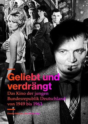 9783887990893: Geliebt und verdrngt: Das Kino der jungen Bundesrepublik Deutschland von 1949 bis 1963