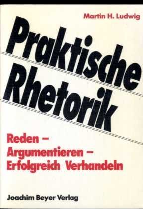 Beispielbild fr Praktische Rhetorik. Reden - Argumentieren - Erfolgreich Verhandeln zum Verkauf von Leserstrahl  (Preise inkl. MwSt.)