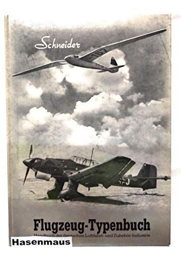 Flugzeug-Typenbuch von 1944. [Handbuch d. dt. Luftfahrt- u. Zubehör-Industrie]. - Schneider, Helmut.