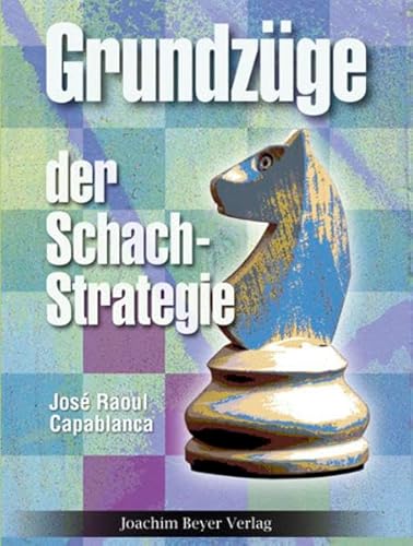 Beispielbild fr Grundzge der Schachstrategie: Schachweltmeister 1921 - 1927 zum Verkauf von medimops