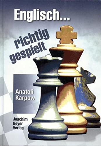 Englisch richtig gespielt: 35 moderne Partien - Anatoli Karpow