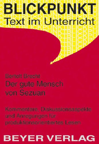 Bertolt Brecht, Der gute Mensch von Sezuan : Kommentare, Diskussionsaspekte und Anregungen für produktionsorientiertes Lesen. (Nr. 522) Blickpunkt - Große, Wilhelm und Bertolt Brecht